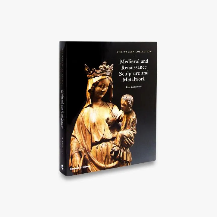The Wyvern Collection: Medieval and Renaissance Sculpture and Metalwor