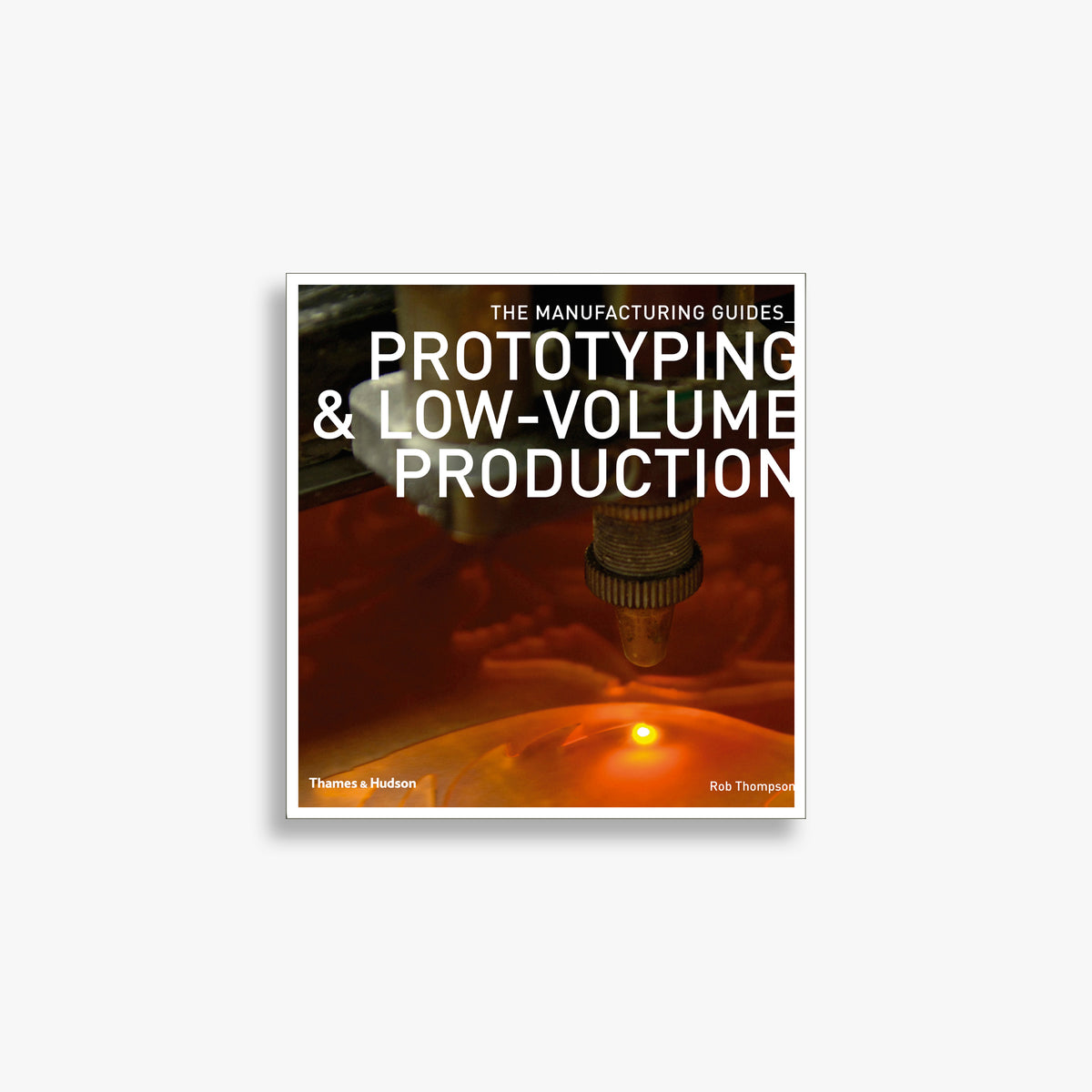 Prototyping & Low-volume Production (The Manufacturing Guides)
